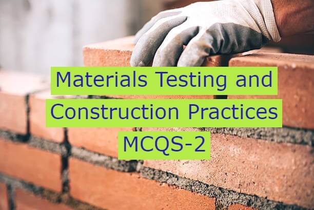 Materials Testing and Construction Practices MCQS-2