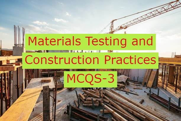 Materials Testing and Construction Practices MCQS