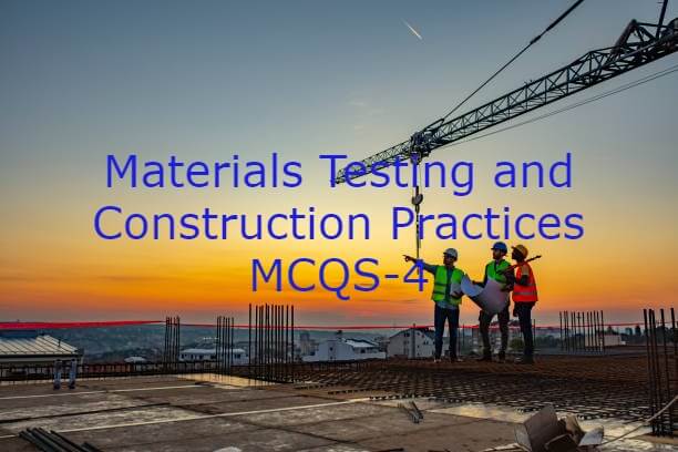 Materials Testing and Construction Practices MCQS