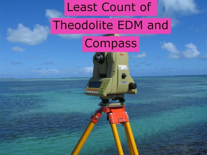 Least Count of Surveying Instruments Theodolite EDM and Compass